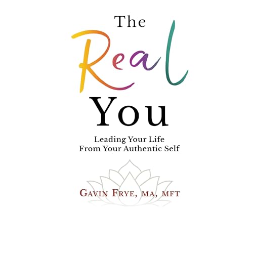 Gavin Frye will discuss his new book – “The Real You: Leading Your Life From Your Authentic Self”