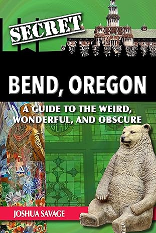 Joshua Savage talks about his book – Secret Bend, Oregon: A Guide to the Weird, Wonderful and Obscure